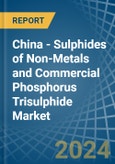 China - Sulphides of Non-Metals and Commercial Phosphorus Trisulphide - Market Analysis, Forecast, Size, Trends and Insights- Product Image