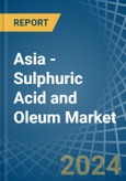 Asia - Sulphuric Acid and Oleum - Market Analysis, Forecast, Size, Trends and Insights- Product Image