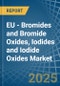 EU - Bromides and Bromide Oxides, Iodides and Iodide Oxides - Market Analysis, Forecast, Size, Trends and Insights - Product Image