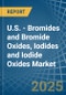 U.S. - Bromides and Bromide Oxides, Iodides and Iodide Oxides - Market Analysis, Forecast, Size, Trends and Insights - Product Thumbnail Image