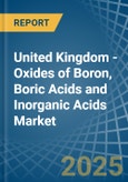 United Kingdom - Oxides of Boron, Boric Acids and Inorganic Acids - Market Analysis, Forecast, Size, Trends and Insights- Product Image