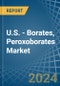 U.S. - Borates, Peroxoborates (Perborates) - Market Analysis, Forecast, Size, Trends and Insights - Product Image