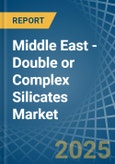 Middle East - Double or Complex Silicates - Market Analysis, Forecast, Size, Trends and Insights- Product Image