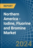 Northern America - Iodine, Fluorine and Bromine - Market Analysis, Forecast, Size, Trends and Insights- Product Image