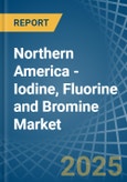 Northern America - Iodine, Fluorine and Bromine - Market Analysis, Forecast, Size, Trends and Insights- Product Image