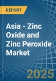 Asia - Zinc Oxide and Zinc Peroxide - Market Analysis, Forecast, Size, Trends and Insights- Product Image