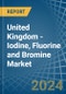 United Kingdom - Iodine, Fluorine and Bromine - Market Analysis, Forecast, Size, Trends and Insights - Product Image