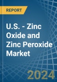 U.S. - Zinc Oxide and Zinc Peroxide - Market Analysis, Forecast, Size, Trends and Insights- Product Image