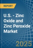 U.S. - Zinc Oxide and Zinc Peroxide - Market Analysis, Forecast, Size, Trends and Insights- Product Image