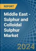 Middle East - Sulphur (Sublimed or Precipitated) and Colloidal Sulphur - Market Analysis, Forecast, Size, Trends and Insights- Product Image