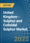 United Kingdom - Sulphur (Sublimed or Precipitated) and Colloidal Sulphur - Market Analysis, Forecast, Size, Trends and Insights - Product Image