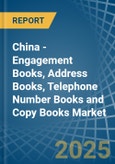 China - Engagement Books, Address Books, Telephone Number Books and Copy Books - Market Analysis, Forecast, Size, Trends and Insights- Product Image