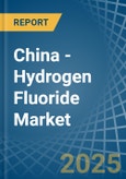 China - Hydrogen Fluoride (Hydrofluoric Acid) - Market Analysis, Forecast, Size, Trends and Insights- Product Image