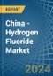China - Hydrogen Fluoride (Hydrofluoric Acid) - Market Analysis, Forecast, Size, Trends and Insights - Product Thumbnail Image