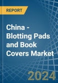 China - Blotting Pads and Book Covers - Market Analysis, Forecast, Size, Trends and Insights- Product Image