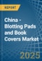 China - Blotting Pads and Book Covers - Market Analysis, Forecast, Size, Trends and Insights - Product Image