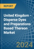 United Kingdom - Disperse Dyes and Preparations Based Thereon - Market Analysis, Forecast, Size, Trends and Insights- Product Image