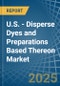 U.S. - Disperse Dyes and Preparations Based Thereon - Market Analysis, Forecast, Size, Trends and Insights - Product Thumbnail Image