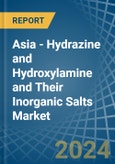 Asia - Hydrazine and Hydroxylamine and Their Inorganic Salts - Market Analysis, Forecast, Size, Trends and Insights- Product Image