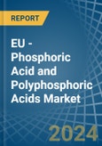 EU - Phosphoric Acid and Polyphosphoric Acids - Market Analysis, Forecast, Size, Trends and Insights- Product Image