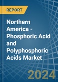Northern America - Phosphoric Acid and Polyphosphoric Acids - Market Analysis, Forecast, Size, Trends and Insights- Product Image