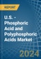 U.S. - Phosphoric Acid and Polyphosphoric Acids - Market Analysis, Forecast, Size, Trends and Insights - Product Thumbnail Image