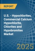 U.S. - Hypochlorites, Commercial Calcium Hypochlorite, Chlorites and Hypobromites - Market Analysis, Forecast, Size, Trends and Insights- Product Image
