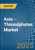 Asia - Thiosulphates - Market Analysis, Forecast, Size, Trends and Insights- Product Image