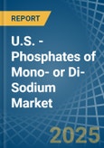 U.S. - Phosphates of Mono- or Di-Sodium - Market Analysis, Forecast, Size, Trends and Insights- Product Image