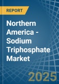 Northern America - Sodium Triphosphate (Sodium Tripolyphosphates) - Market Analysis, Forecast, Size, Trends and Insights- Product Image