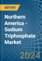 Northern America - Sodium Triphosphate (Sodium Tripolyphosphates) - Market Analysis, Forecast, Size, Trends and Insights - Product Thumbnail Image