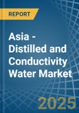 Asia - Distilled and Conductivity Water - Market Analysis, Forecast, Size, Trends and Insights- Product Image