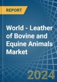World - Leather of Bovine and Equine Animals - Market Analysis, Forecast, Size, Trends and Insights- Product Image