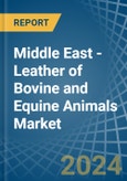 Middle East - Leather of Bovine and Equine Animals - Market Analysis, Forecast, Size, Trends and Insights- Product Image