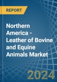 Northern America - Leather of Bovine and Equine Animals - Market Analysis, Forecast, Size, Trends and Insights- Product Image