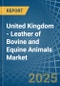 United Kingdom - Leather of Bovine and Equine Animals - Market Analysis, Forecast, Size, Trends and Insights - Product Thumbnail Image