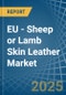 EU - Sheep or Lamb Skin Leather - Market Analysis, Forecast, Size, Trends and Insights - Product Thumbnail Image