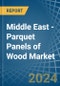 Middle East - Parquet Panels of Wood (Excluding Those for Mosaic Floors) - Market Analysis, forecast, Size, Trends and Insights - Product Image