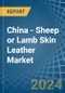 China - Sheep or Lamb Skin Leather - Market Analysis, Forecast, Size, Trends and Insights - Product Thumbnail Image