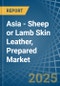 Asia - Sheep or Lamb Skin Leather, Prepared - Market Analysis, Forecast, Size, Trends and Insights - Product Thumbnail Image