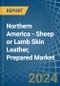 Northern America - Sheep or Lamb Skin Leather, Prepared - Market Analysis, Forecast, Size, Trends and Insights - Product Image