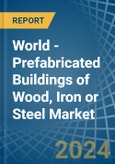 World - Prefabricated Buildings of Wood, Iron or Steel - Market Analysis, Forecast, Size, Trends and Insights- Product Image