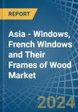 Asia - Windows, French Windows and Their Frames of Wood - Market Analysis, Forecast, Size, Trends and Insights- Product Image