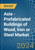 Asia - Prefabricated Buildings of Wood, Iron or Steel - Market Analysis, Forecast, Size, Trends and Insights- Product Image