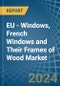 EU - Windows, French Windows and Their Frames of Wood - Market Analysis, Forecast, Size, Trends and Insights - Product Thumbnail Image