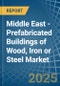 Middle East - Prefabricated Buildings of Wood, Iron or Steel - Market Analysis, Forecast, Size, Trends and Insights - Product Image