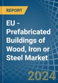 EU - Prefabricated Buildings of Wood, Iron or Steel - Market Analysis, Forecast, Size, Trends and Insights- Product Image