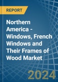 Northern America - Windows, French Windows and Their Frames of Wood - Market Analysis, Forecast, Size, Trends and Insights- Product Image