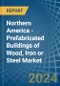 Northern America - Prefabricated Buildings of Wood, Iron or Steel - Market Analysis, Forecast, Size, Trends and Insights - Product Image