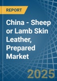 China - Sheep or Lamb Skin Leather, Prepared - Market Analysis, Forecast, Size, Trends and Insights- Product Image